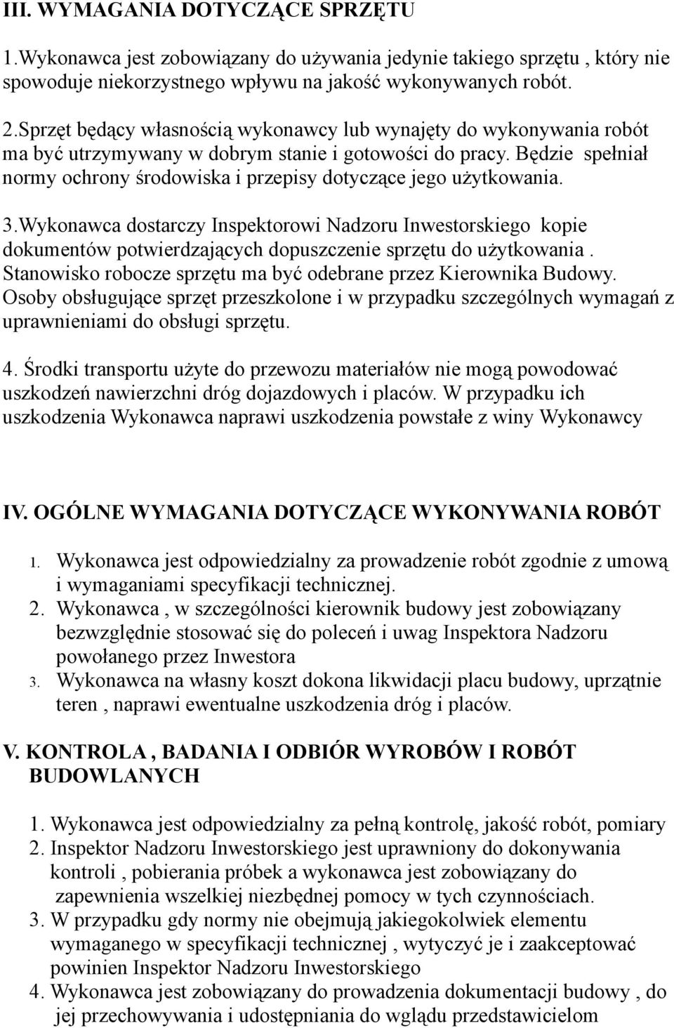 Będzie spełniał normy ochrony środowiska i przepisy dotyczące jego użytkowania. 3.