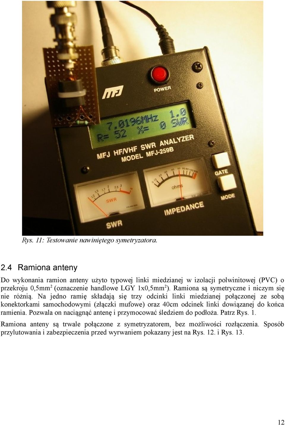 Ramiona są symetryczne i niczym się nie różnią.