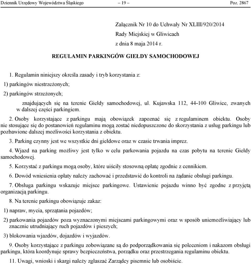 Kujawska 112, 44-100 Gliwice, zwanych w dalszej części parkingiem. 2. Osoby korzystające z parkingu mają obowiązek zapoznać się z regulaminem obiektu.