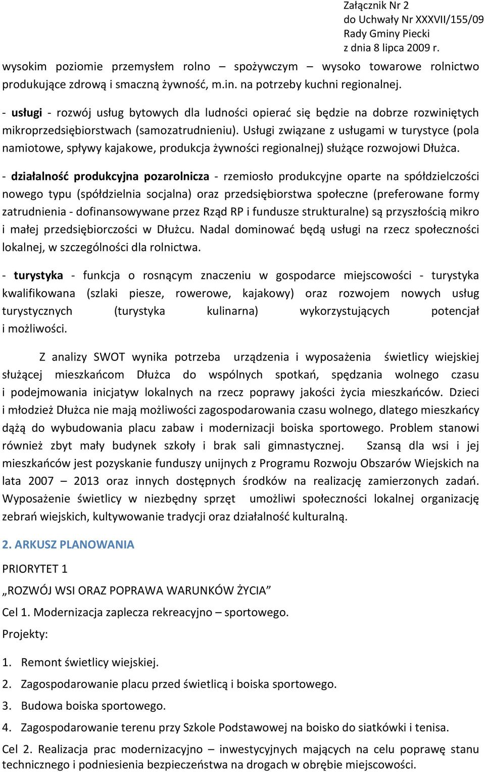 Usługi związane z usługami w turystyce (pola namiotowe, spływy kajakowe, produkcja żywności regionalnej) służące rozwojowi Dłużca.