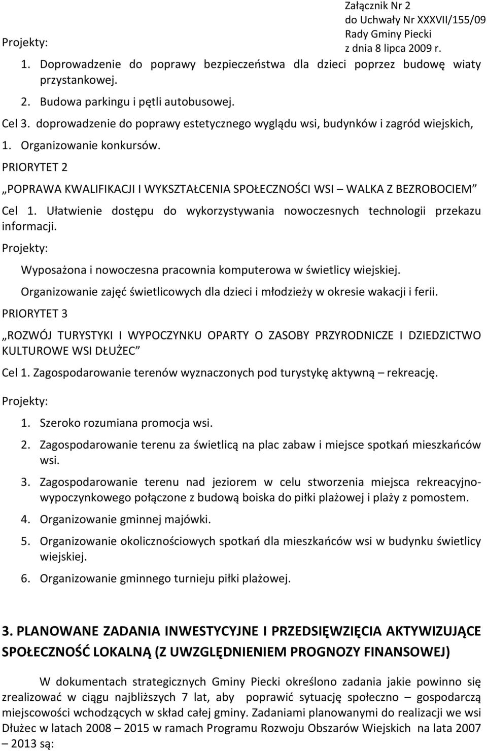 Ułatwienie dostępu do wykorzystywania nowoczesnych technologii przekazu informacji. Projekty: Wyposażona i nowoczesna pracownia komputerowa w świetlicy wiejskiej.