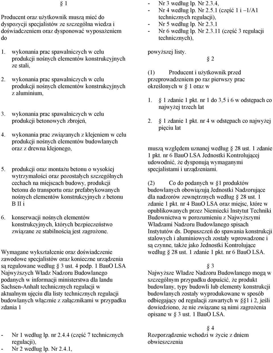 wykonania prac spawalniczych w celu produkcji betonowych zbrojeń, 4. wykonania prac związanych z klejeniem w celu produkcji nośnych elementów budowlanych oraz z drewna klejonego, 5.