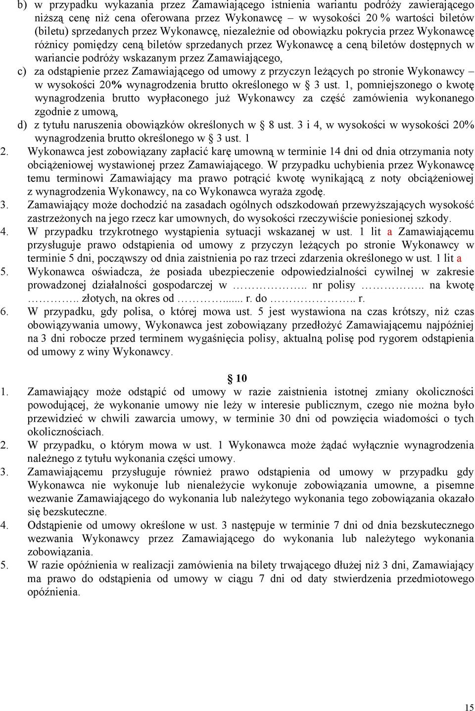 za odstąpienie przez Zamawiającego od umowy z przyczyn leżących po stronie Wykonawcy w wysokości 20% wynagrodzenia brutto określonego w 3 ust.