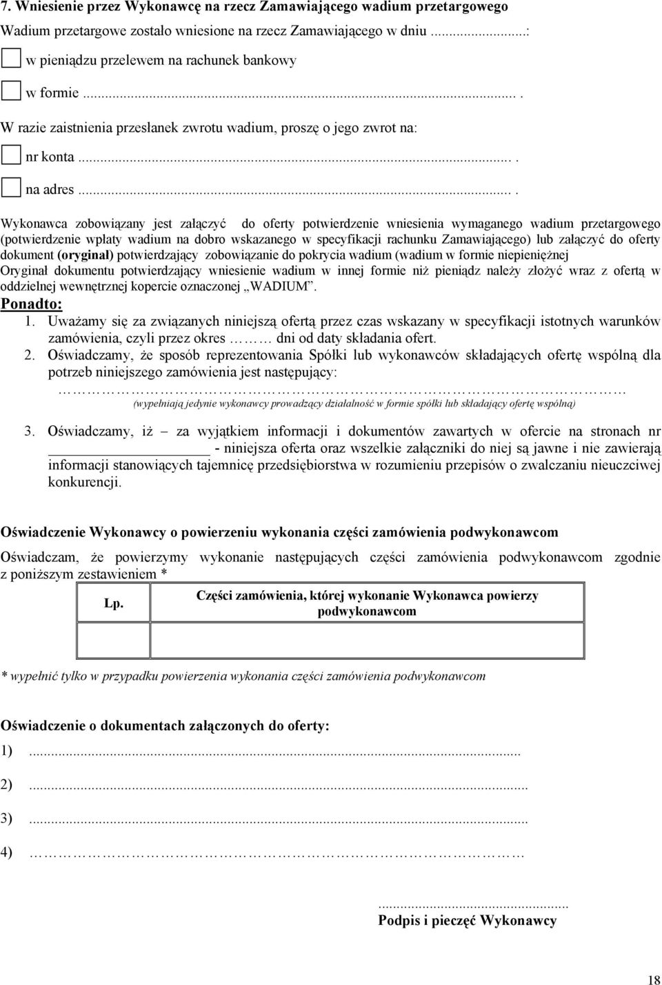 ... Wykonawca zobowiązany jest załączyć do oferty potwierdzenie wniesienia wymaganego wadium przetargowego (potwierdzenie wpłaty wadium na dobro wskazanego w specyfikacji rachunku Zamawiającego) lub
