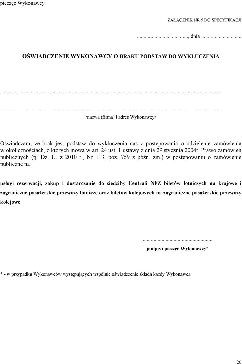 1 ustawy z dnia 29 stycznia 2004r. Prawo zamówień publicznych (tj. Dz. U. z 2010 r., Nr 113, poz. 759 z późn. zm.