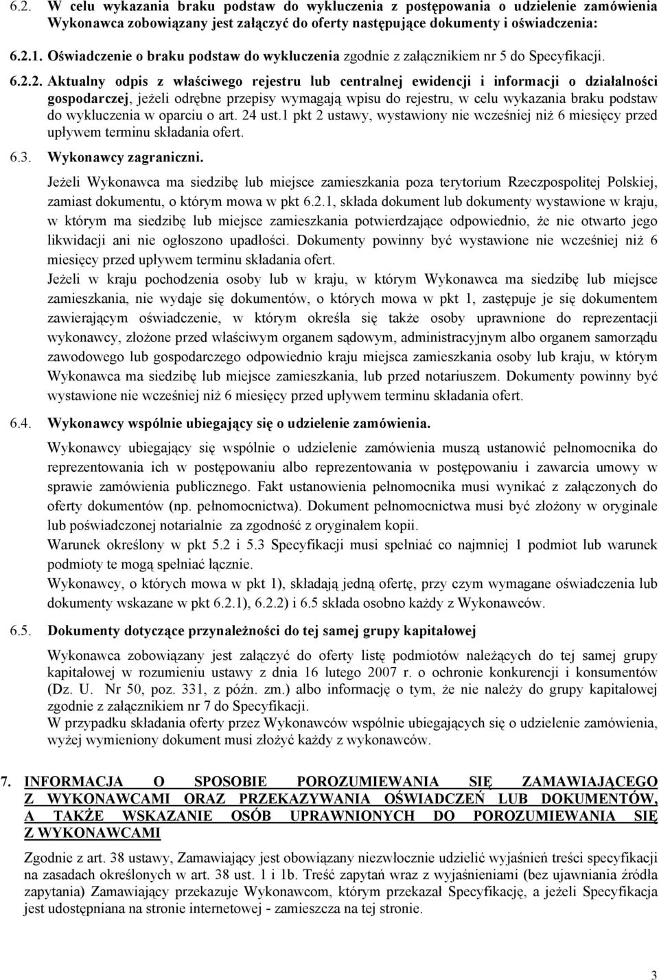 2. Aktualny odpis z właściwego rejestru lub centralnej ewidencji i informacji o działalności gospodarczej, jeżeli odrębne przepisy wymagają wpisu do rejestru, w celu wykazania braku podstaw do