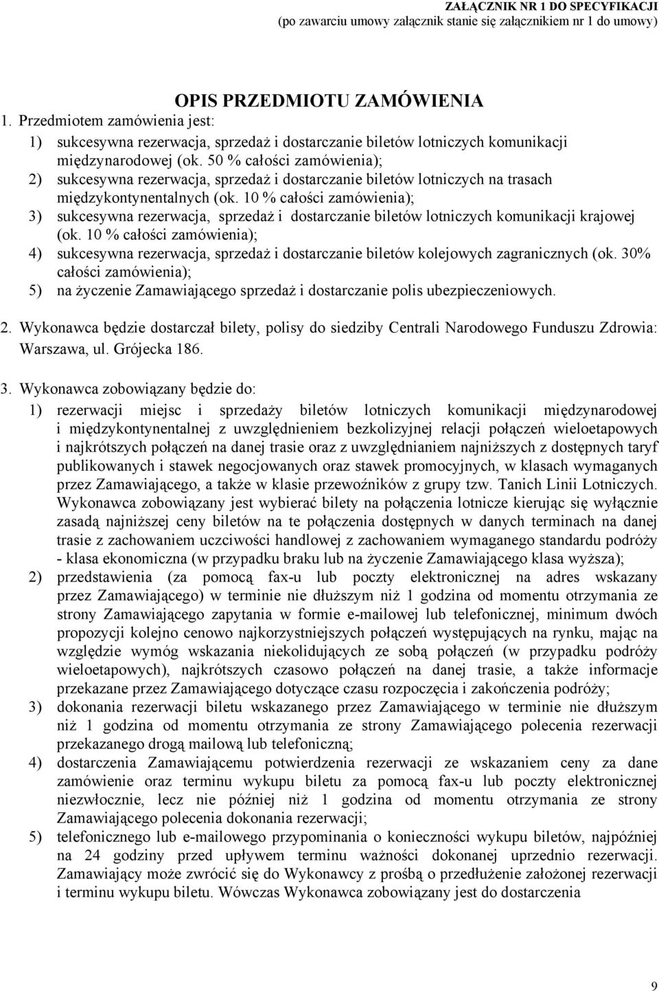 50 % całości zamówienia); 2) sukcesywna rezerwacja, sprzedaż i dostarczanie biletów lotniczych na trasach międzykontynentalnych (ok.