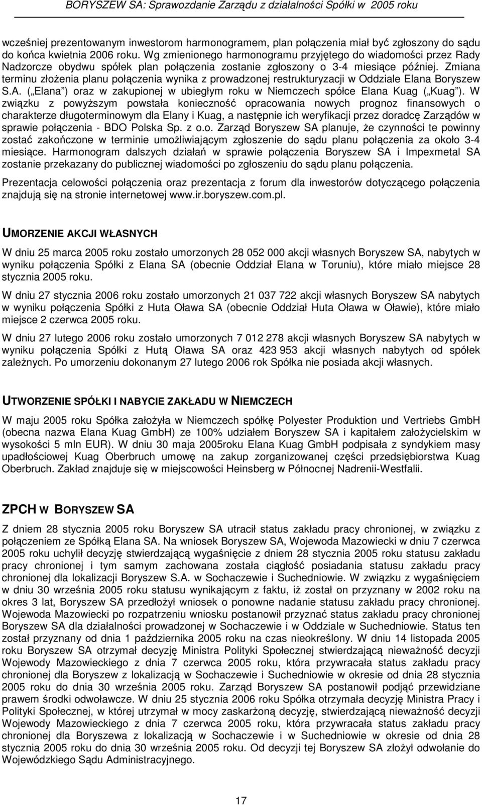 Zmiana terminu złoenia planu połczenia wynika z prowadzonej restrukturyzacji w Oddziale Elana Boryszew S.A. ( Elana ) oraz w zakupionej w ubiegłym roku w Niemczech spółce Elana Kuag ( Kuag ).
