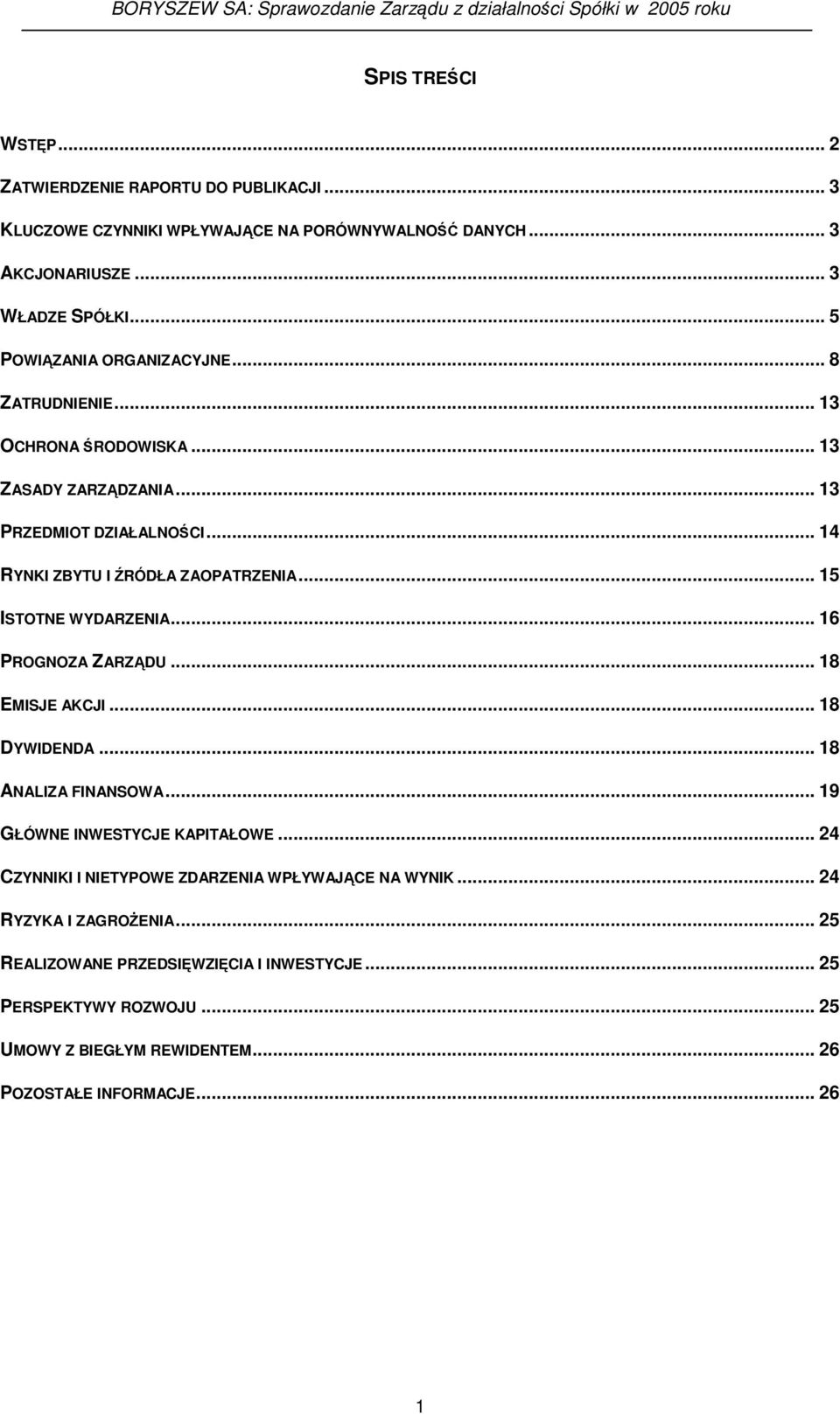 .. 15 ISTOTNE WYDARZENIA... 16 PROGNOZA ZARZDU... 18 EMISJE AKCJI... 18 DYWIDENDA... 18 ANALIZA FINANSOWA... 19 GŁÓWNE INWESTYCJE KAPITAŁOWE.
