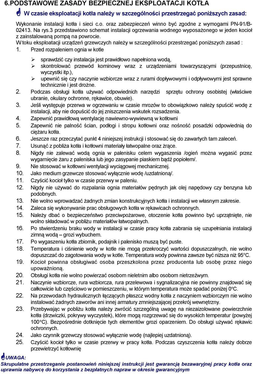 W toku eksploatacji urządzeń grzewczych należy w szczególności przestrzegać poniższych zasad : 1.