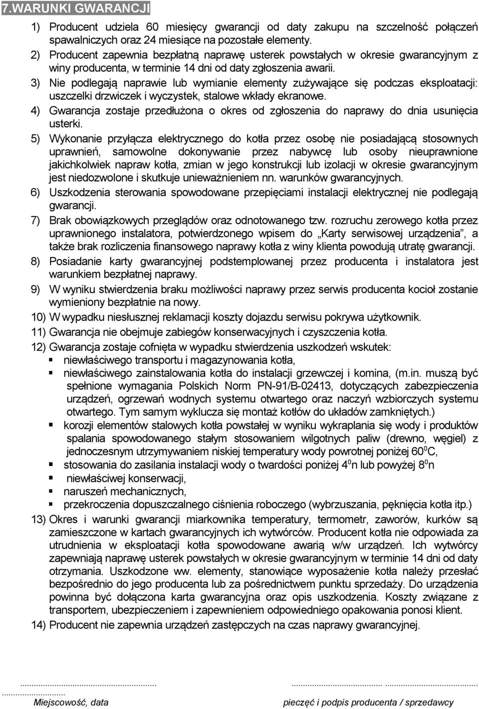 3) Nie podlegają naprawie lub wymianie elementy zużywające się podczas eksploatacji: uszczelki drzwiczek i wyczystek, stalowe wkłady ekranowe.