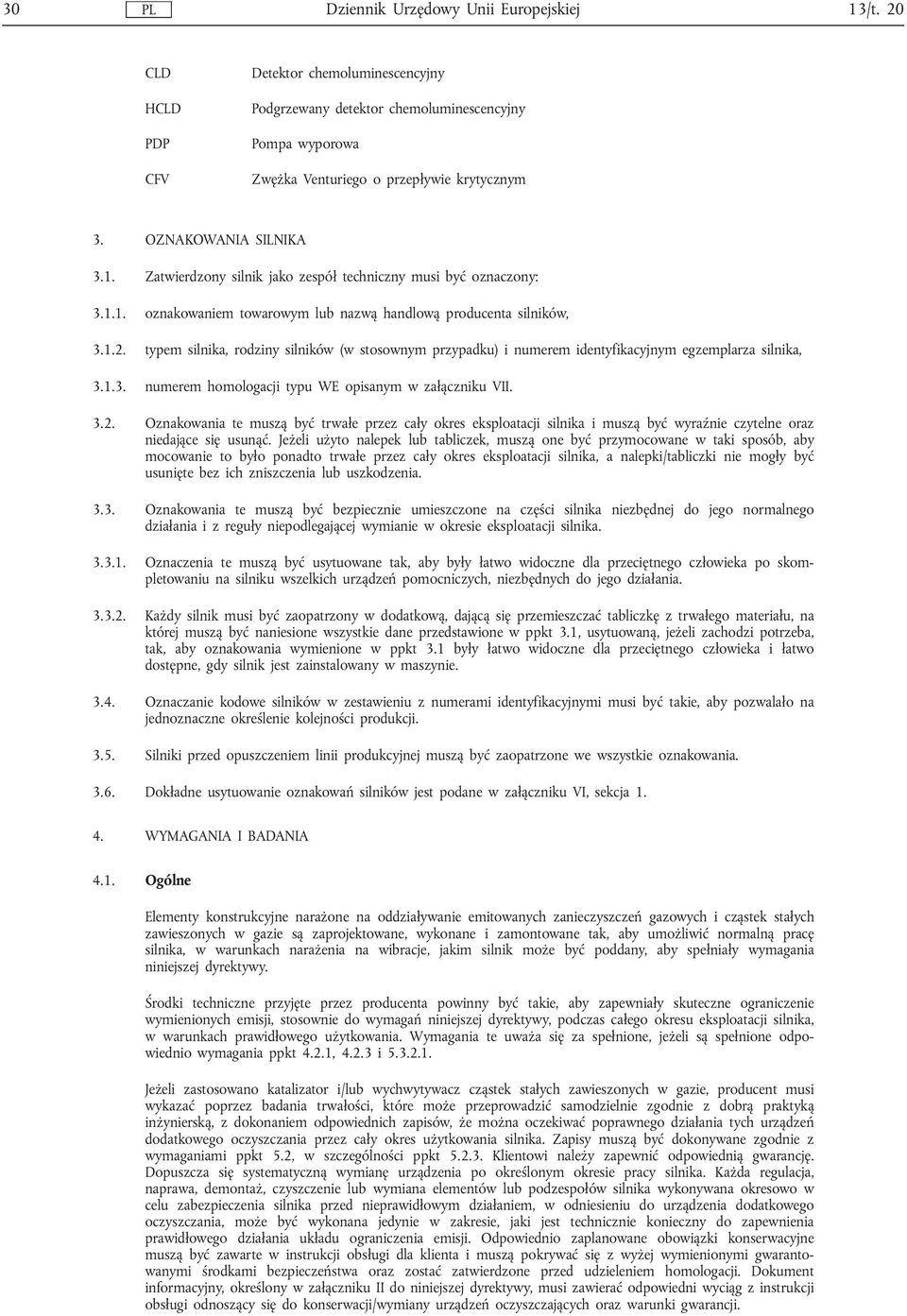 typem silnika, rodziny silników (w stosownym przypadku) i numerem identyfikacyjnym egzemplarza silnika, 3.1.3. numerem homologacji typu WE opisanym w załączniku VII. 3.2.