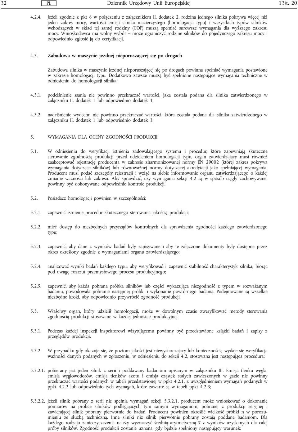 wszystkich typów silników wchodzących w skład tej samej rodziny (COP) muszą spełniać surowsze wymagania dla wyższego zakresu mocy.