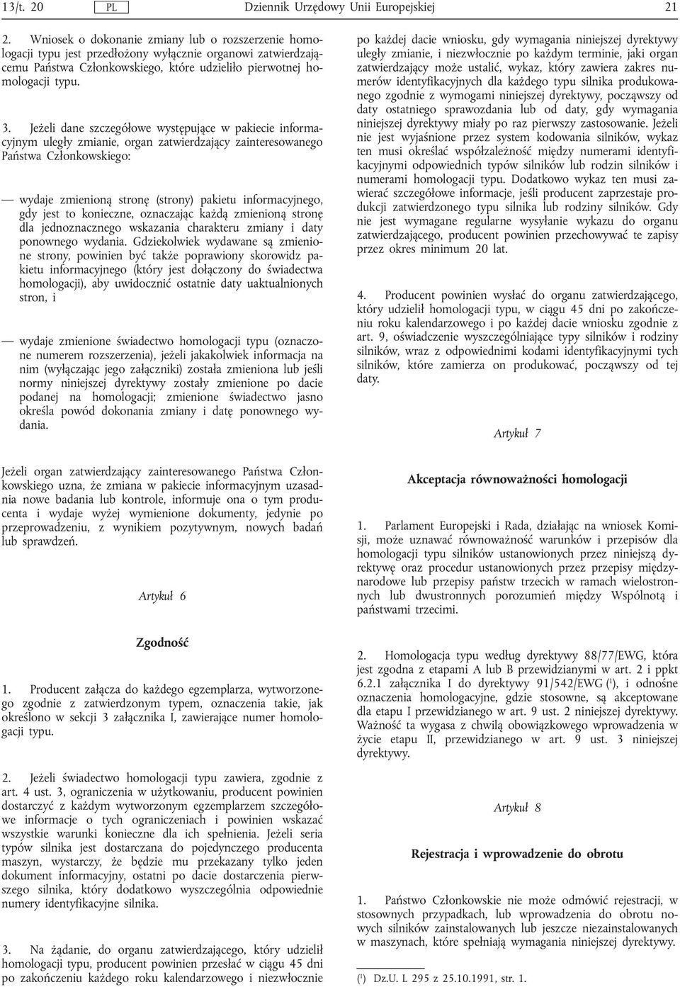 Jeżeli dane szczegółowe występujące w pakiecie informacyjnym uległy zmianie, organ zatwierdzający zainteresowanego Państwa Członkowskiego: wydaje zmienioną stronę (strony) pakietu informacyjnego, gdy