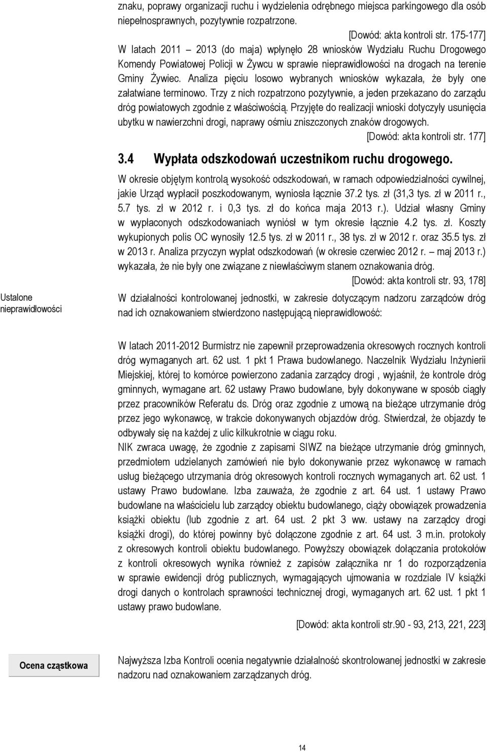 Analiza pięciu losowo wybranych wniosków wykazała, że były one załatwiane terminowo. Trzy z nich rozpatrzono pozytywnie, a jeden przekazano do zarządu dróg powiatowych zgodnie z właściwością.
