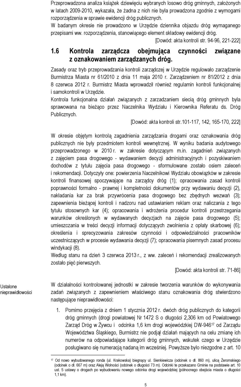 [Dowód: akta kontroli str. 94-96, 221-222] 1.6 Kontrola zarządcza obejmująca czynności związane z oznakowaniem zarządzanych dróg.