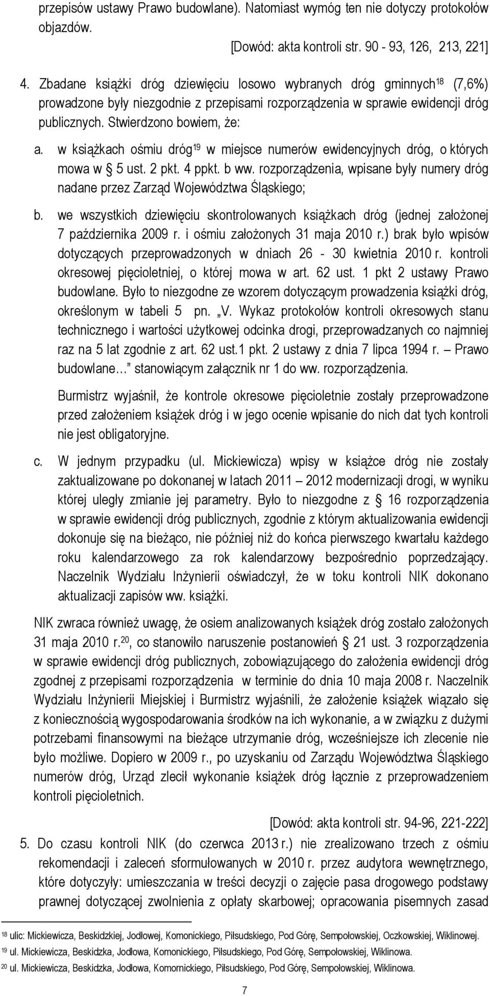 w książkach ośmiu dróg 19 w miejsce numerów ewidencyjnych dróg, o których mowa w 5 ust. 2 pkt. 4 ppkt. b ww. rozporządzenia, wpisane były numery dróg nadane przez Zarząd Województwa Śląskiego; b.
