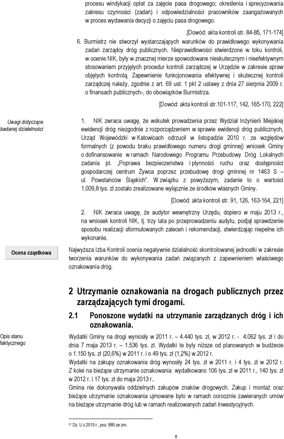 Nieprawidłowości stwierdzone w toku kontroli, w ocenie NIK, były w znacznej mierze spowodowane nieskutecznym i nieefektywnym stosowaniem przyjętych procedur kontroli zarządczej w Urzędzie w zakresie