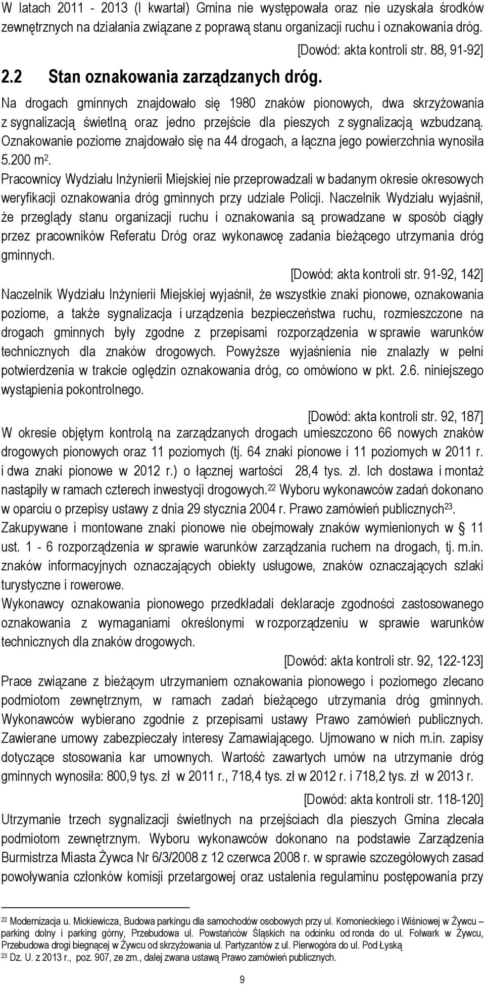 Oznakowanie poziome znajdowało się na 44 drogach, a łączna jego powierzchnia wynosiła 5.200 m 2.