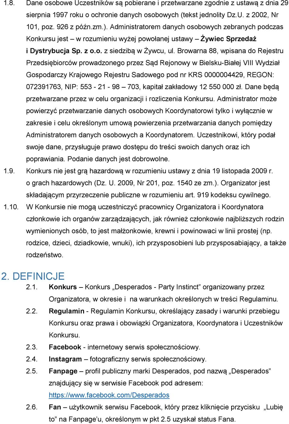 Browarna 88, wpisana do Rejestru Przedsiębiorców prowadzonego przez Sąd Rejonowy w Bielsku-Białej VIII Wydział Gospodarczy Krajowego Rejestru Sadowego pod nr KRS 0000004429, REGON: 072391763, NIP: