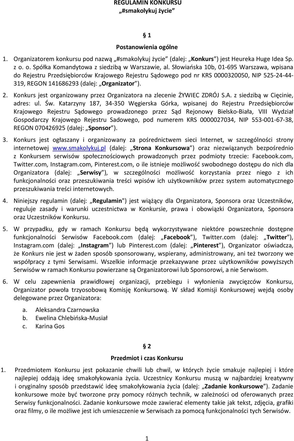 Konkurs jest organizowany przez Organizatora na zlecenie ŻYWIEC ZDRÓJ S.A. z siedzibą w Cięcinie, adres: ul. Św.