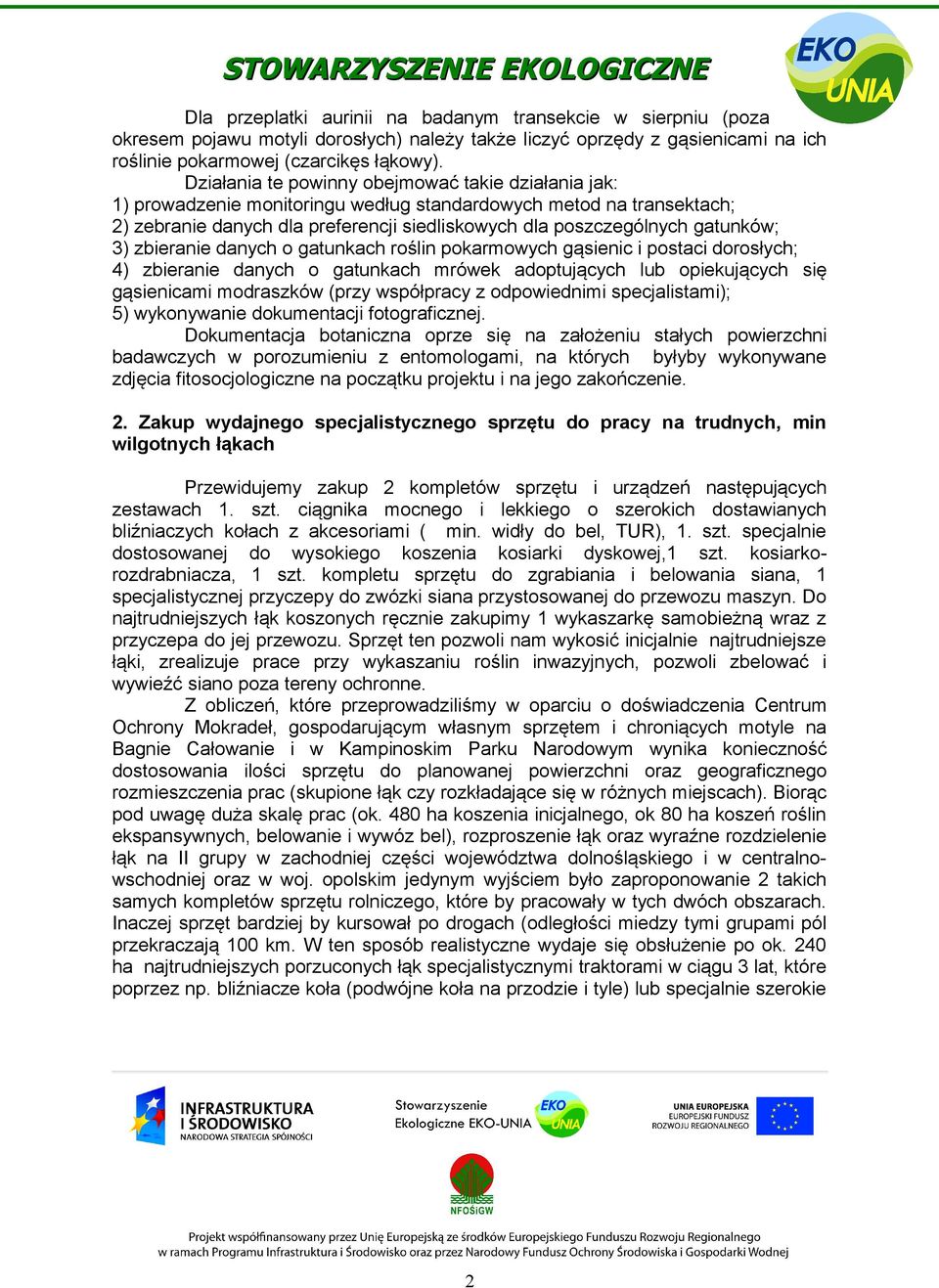 3) zbieranie danych o gatunkach roślin pokarmowych gąsienic i postaci dorosłych; 4) zbieranie danych o gatunkach mrówek adoptujących lub opiekujących się gąsienicami modraszków (przy współpracy z