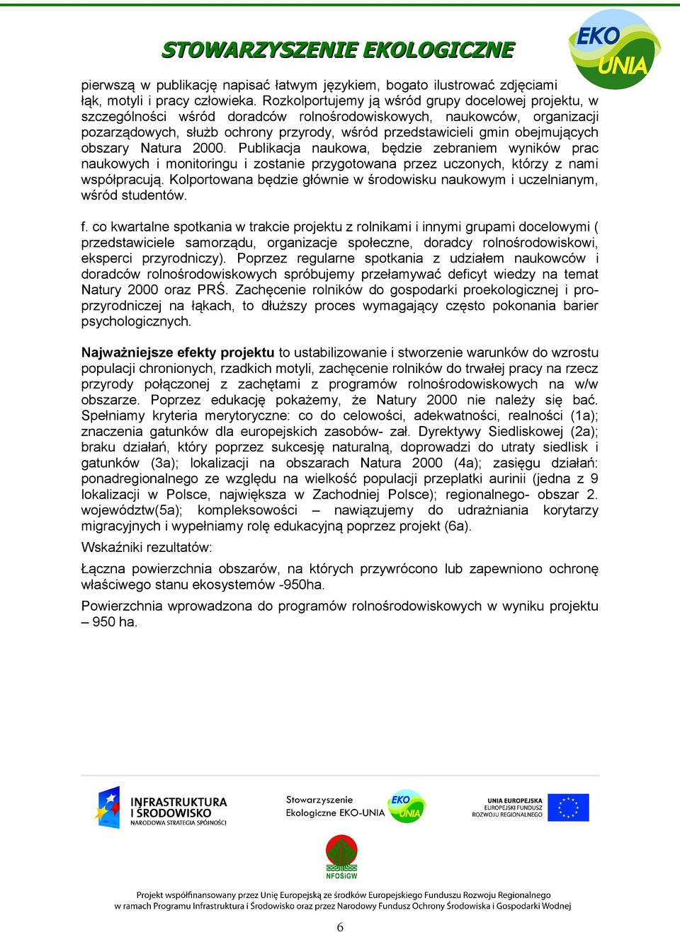 obejmujących obszary Natura 2000. Publikacja naukowa, będzie zebraniem wyników prac naukowych i monitoringu i zostanie przygotowana przez uczonych, którzy z nami współpracują.