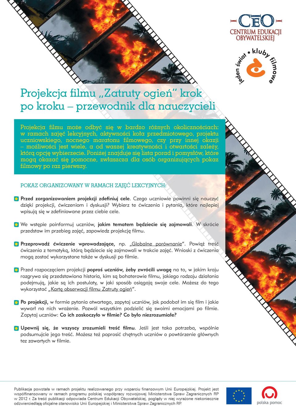 Poniżej znajduje się lista porad i pomysłów, które mogą okazać się pomocne, zwłaszcza dla osób organizujących pokaz filmowy po raz pierwszy.