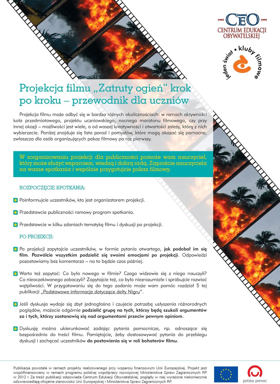 Poniżej znajduje się lista porad i pomysłów, które mogą okazać się pomocne, zwłaszcza dla osób organizujących pokaz filmowy po raz pierwszy.