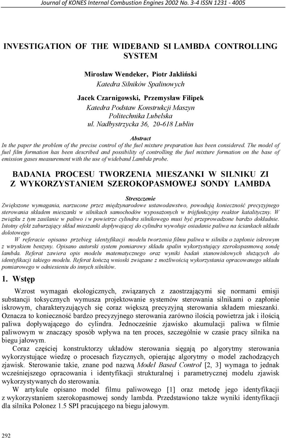 Konstrukcji Maszyn Politechnika Lubelska ul. Nadbystrzycka 36, 20-618 Lublin Abstract In the paper the problem of the precise control of the fuel mixture preparation has been considered.