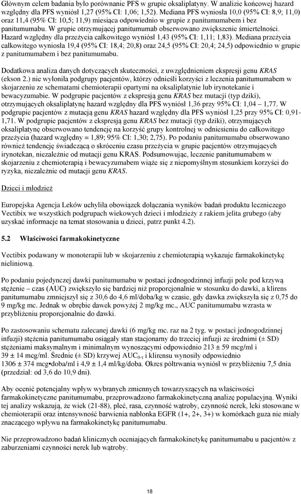 W grupie otrzymującej panitumumab obserwowano zwiększenie śmiertelności. Hazard względny dla przeżycia całkowitego wyniósł 1,43 (95% CI: 1,11; 1,83).