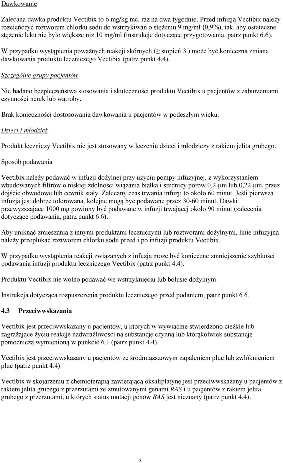 przygotowania, patrz punkt 6.6). W przypadku wystąpienia poważnych reakcji skórnych ( stopień 3.) może być konieczna zmiana dawkowania produktu leczniczego Vectibix (patrz punkt 4.4).