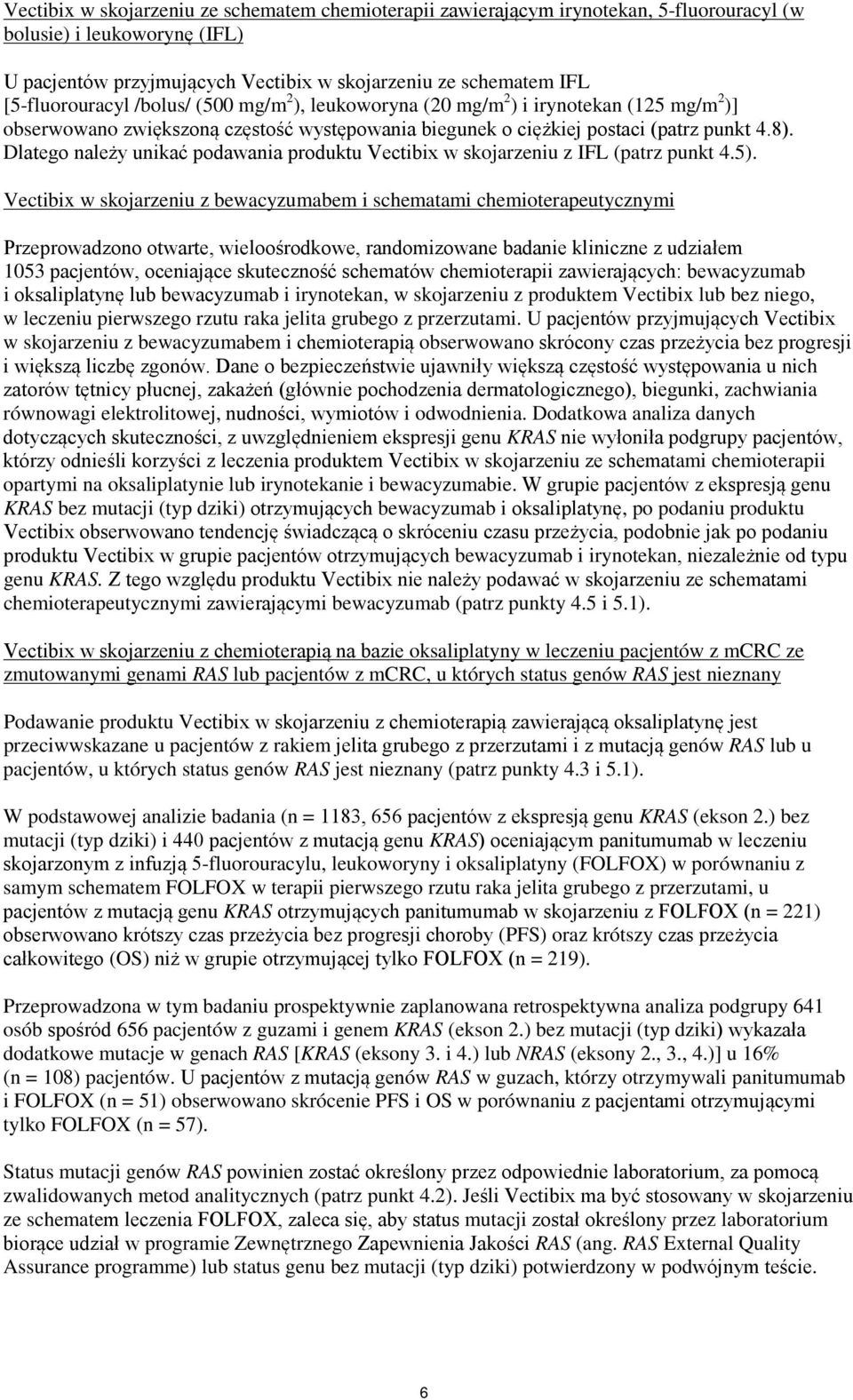Dlatego należy unikać podawania produktu Vectibix w skojarzeniu z IFL (patrz punkt 4.5).