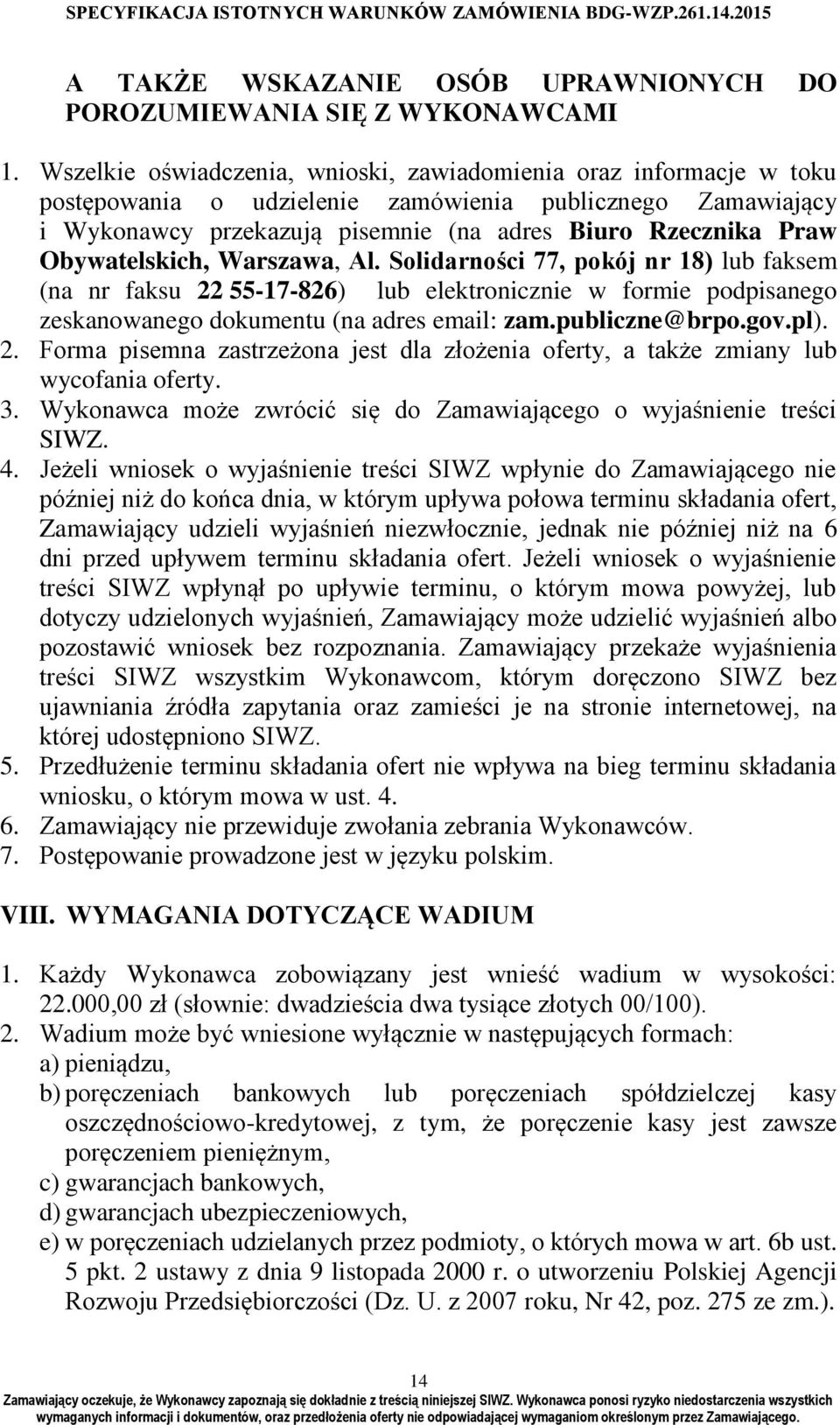 Obywatelskich, Warszawa, Al. Solidarności 77, pokój nr 18) lub faksem (na nr faksu 22 55-17-826) lub elektronicznie w formie podpisanego zeskanowanego dokumentu (na adres email: zam.publiczne@brpo.