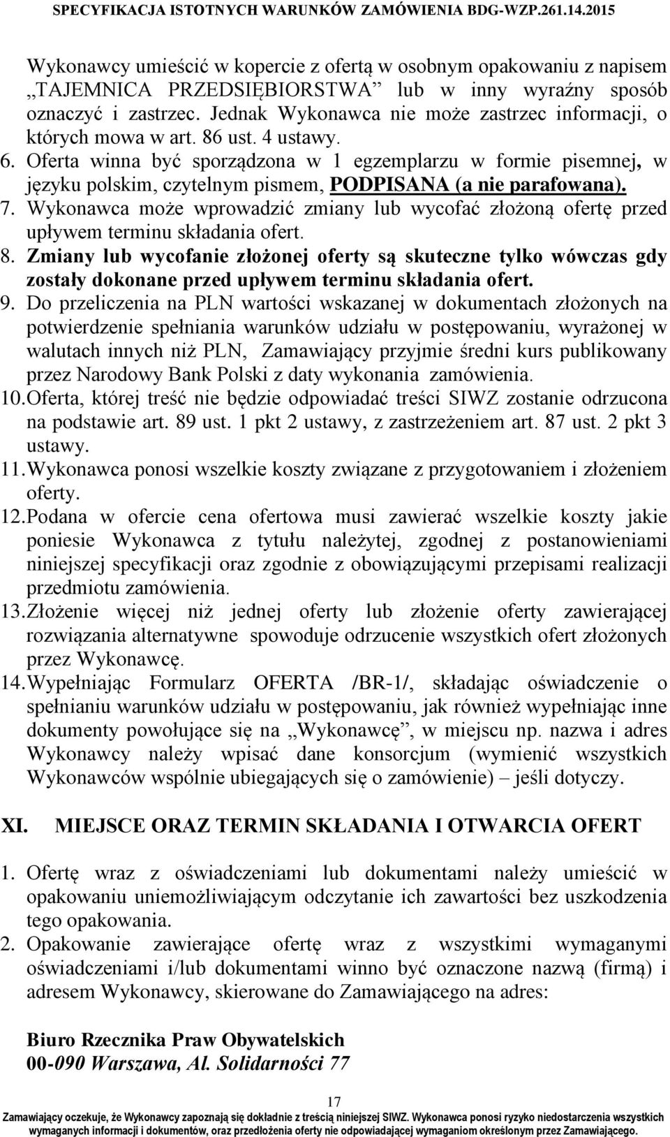 Oferta winna być sporządzona w 1 egzemplarzu w formie pisemnej, w języku polskim, czytelnym pismem, PODPISANA (a nie parafowana). 7.