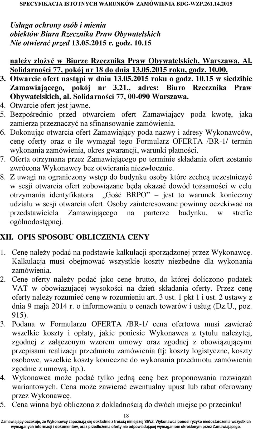 , adres: Biuro Rzecznika Praw Obywatelskich, al. Solidarności 77, 00-090 Warszawa. 4. Otwarcie ofert jest jawne. 5.