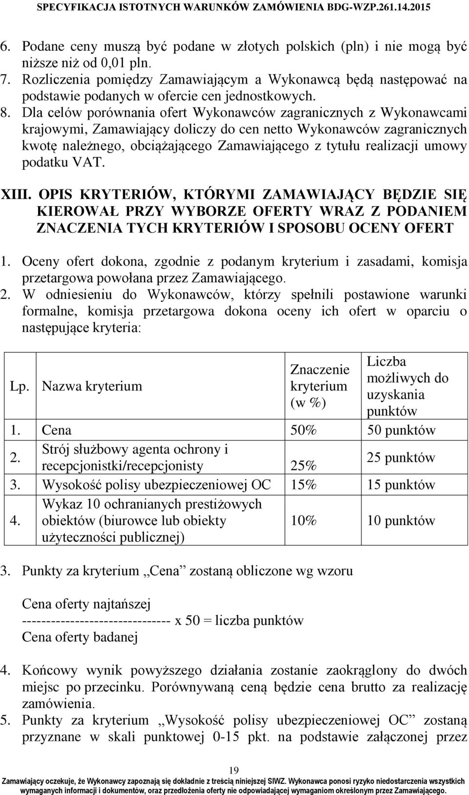 Dla celów porównania ofert Wykonawców zagranicznych z Wykonawcami krajowymi, Zamawiający doliczy do cen netto Wykonawców zagranicznych kwotę należnego, obciążającego Zamawiającego z tytułu realizacji