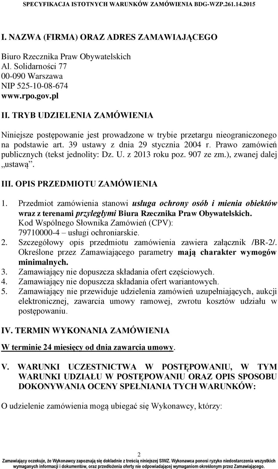 Prawo zamówień publicznych (tekst jednolity: Dz. U. z 2013 roku poz. 907 ze zm.), zwanej dalej ustawą. III. OPIS PRZEDMIOTU ZAMÓWIENIA 1.