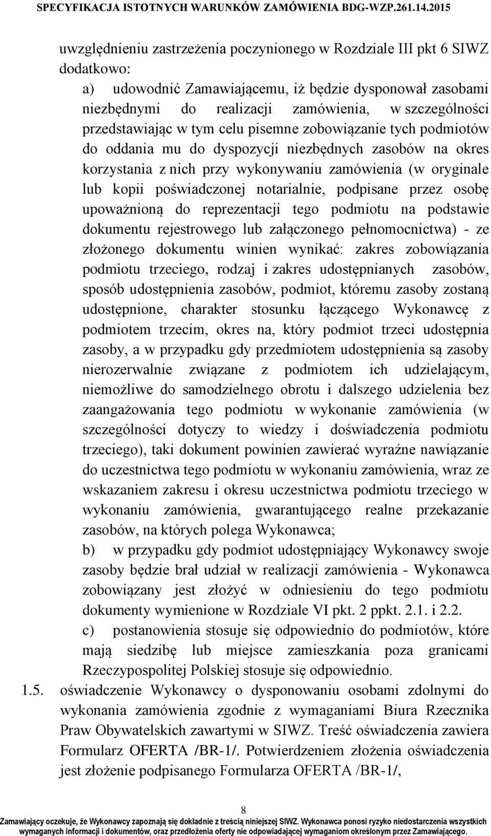 poświadczonej notarialnie, podpisane przez osobę upoważnioną do reprezentacji tego podmiotu na podstawie dokumentu rejestrowego lub załączonego pełnomocnictwa) - ze złożonego dokumentu winien
