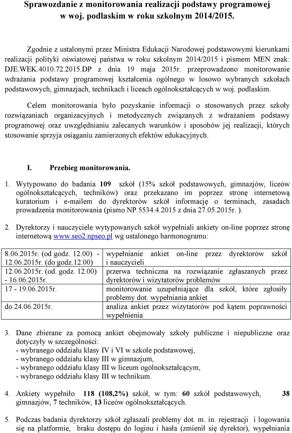 przeprowadzono monitorowanie wdrażania podstawy programowej kształcenia ogólnego w losowo wybranych szkołach podstawowych, gimnazjach, technikach i liceach ogólnokształcących w woj. podlaskim.