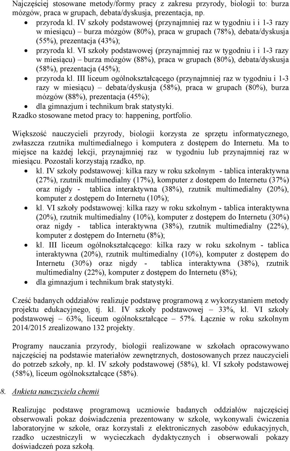 VI szkoły podstawowej (przynajmniej raz w tygodniu i i 1-3 razy w miesiącu) burza mózgów (88%), praca w grupach (80%), debata/dyskusja (58%), prezentacja (45%); przyroda kl.