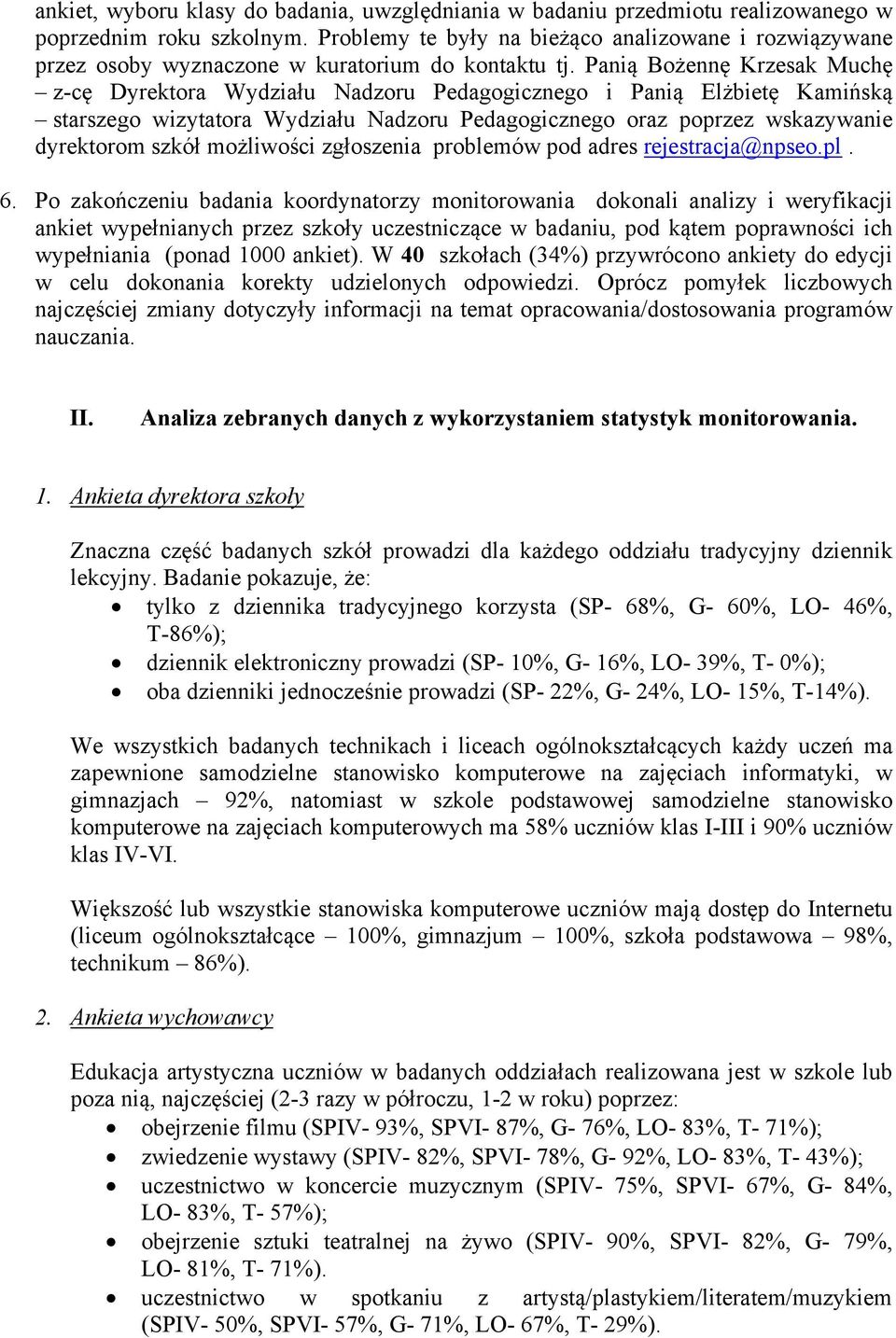 Panią Bożennę Krzesak Muchę z-cę Dyrektora Wydziału Nadzoru Pedagogicznego i Panią Elżbietę Kamińską starszego wizytatora Wydziału Nadzoru Pedagogicznego oraz poprzez wskazywanie dyrektorom szkół