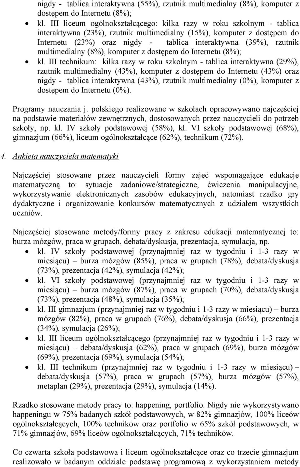 rzutnik multimedialny (8%), komputer z dostępem do Internetu (8%); kl.