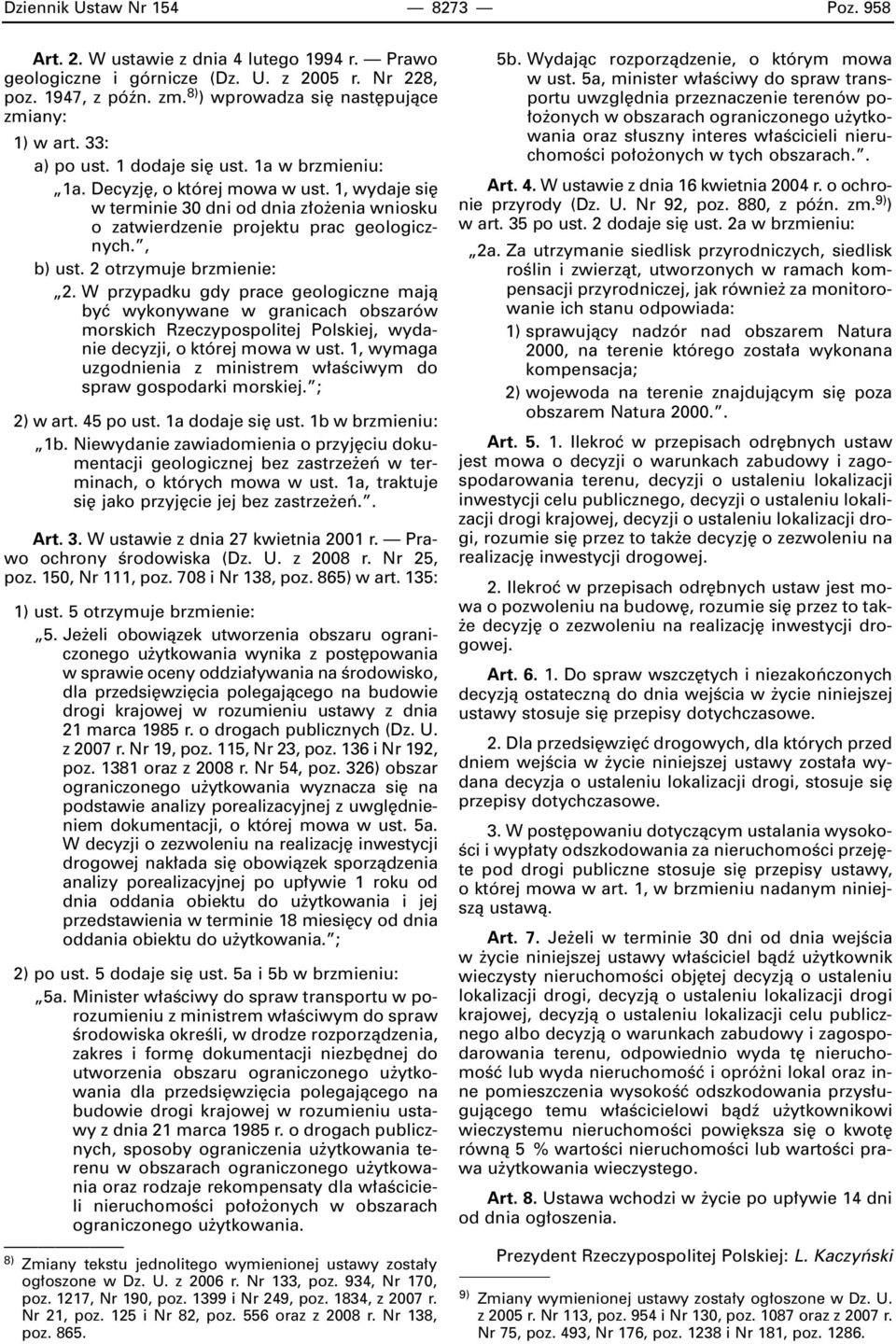 1, wydaje si w terminie 30 dni od dnia z o enia wniosku o zatwierdzenie projektu prac geologicznych., b) ust. 2 otrzymuje brzmienie: 2.
