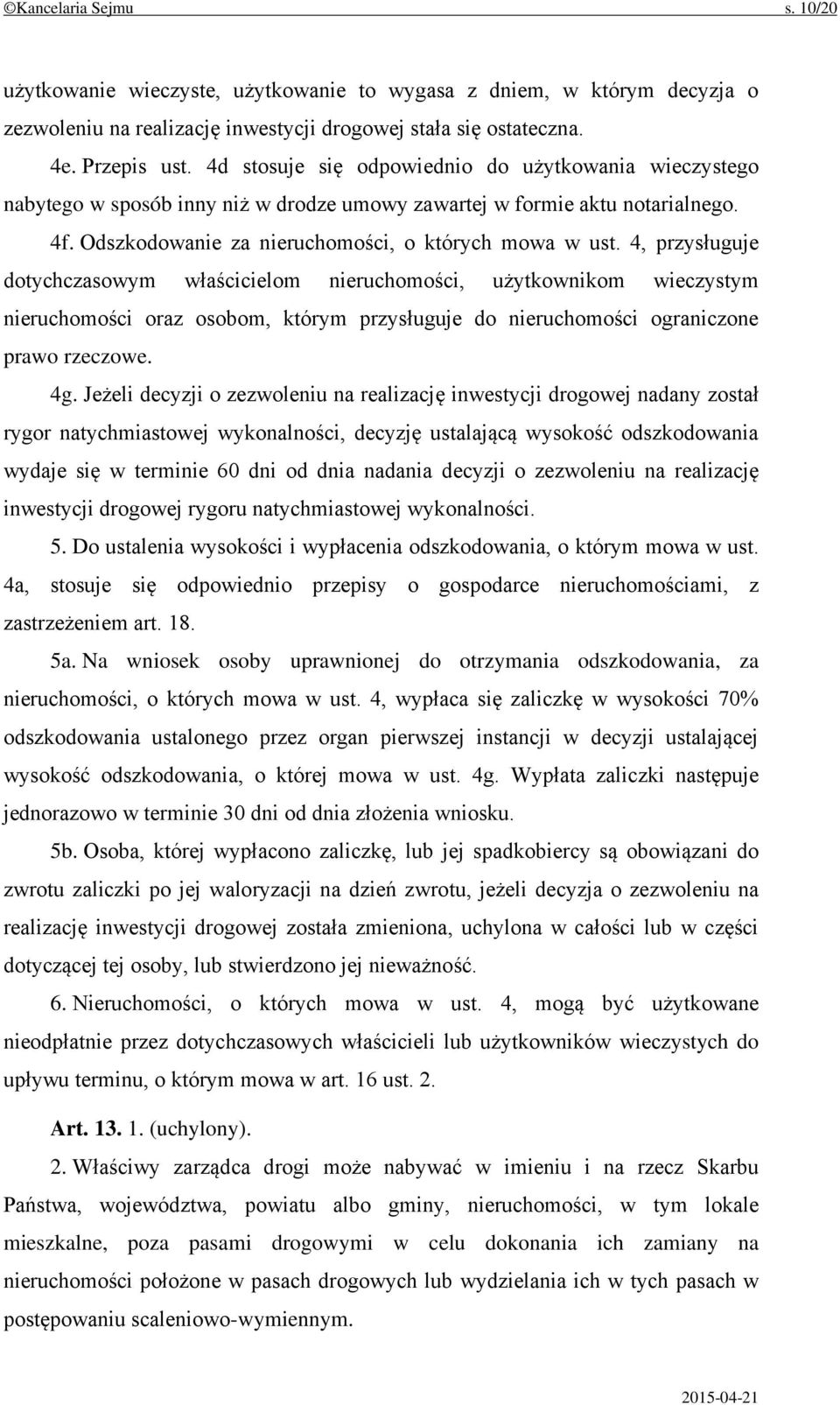 4, przysługuje dotychczasowym właścicielom nieruchomości, użytkownikom wieczystym nieruchomości oraz osobom, którym przysługuje do nieruchomości ograniczone prawo rzeczowe. 4g.