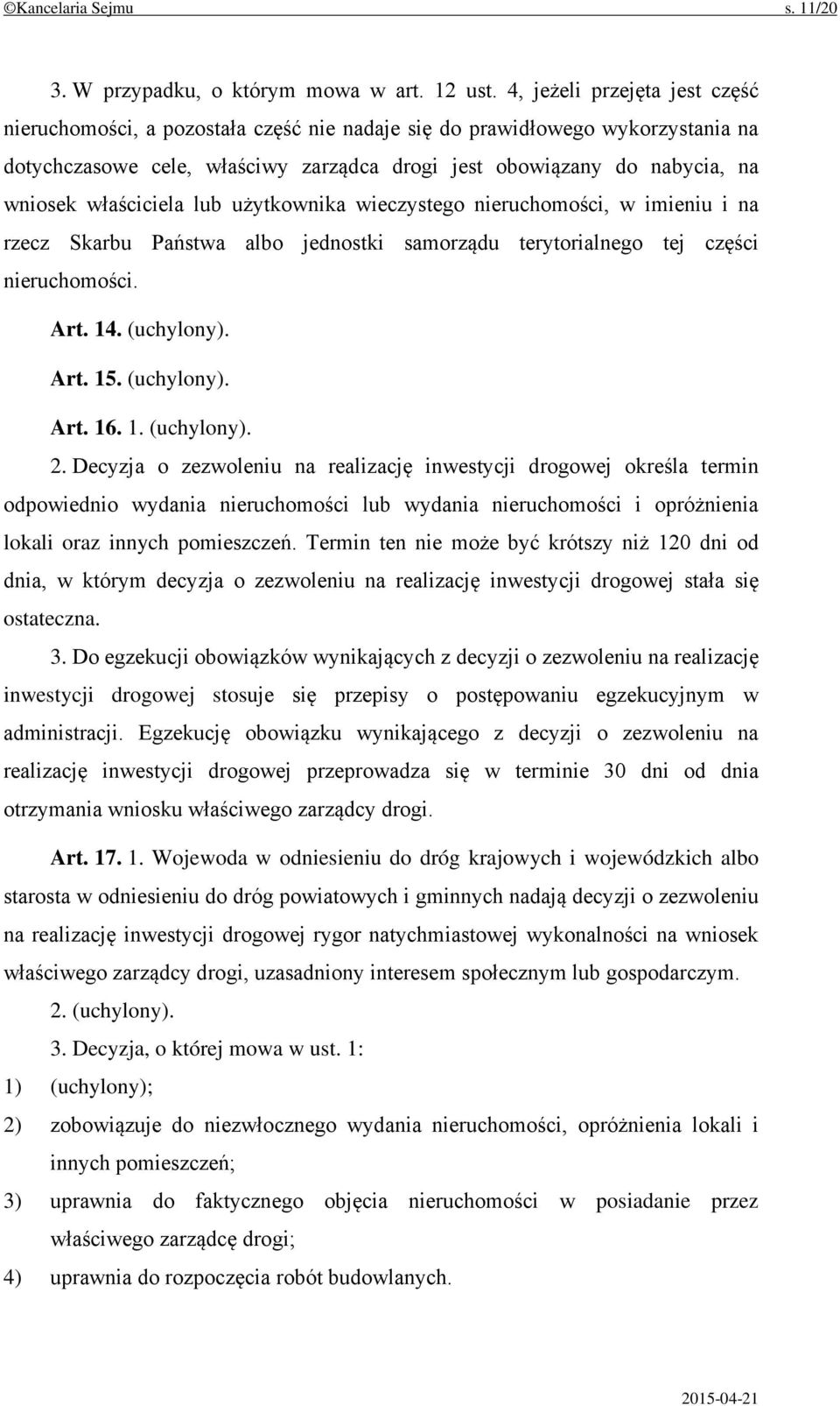 właściciela lub użytkownika wieczystego nieruchomości, w imieniu i na rzecz Skarbu Państwa albo jednostki samorządu terytorialnego tej części nieruchomości. Art. 14. (uchylony). Art. 15. (uchylony). Art. 16.