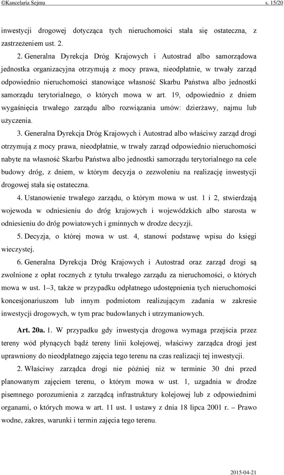 Państwa albo jednostki samorządu terytorialnego, o których mowa w art. 19, odpowiednio z dniem wygaśnięcia trwałego zarządu albo rozwiązania umów: dzierżawy, najmu lub użyczenia. 3.