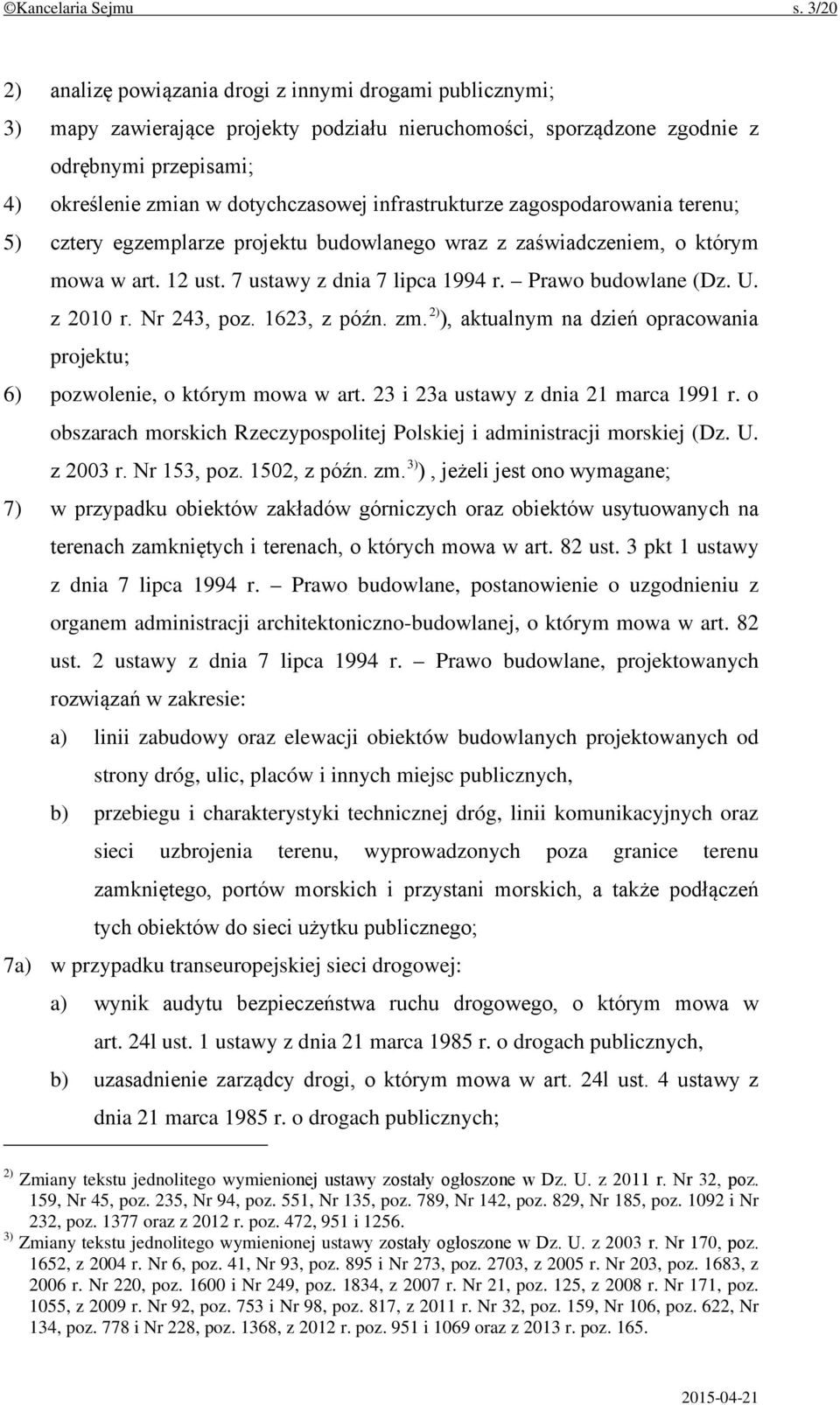 infrastrukturze zagospodarowania terenu; 5) cztery egzemplarze projektu budowlanego wraz z zaświadczeniem, o którym mowa w art. 12 ust. 7 ustawy z dnia 7 lipca 1994 r. Prawo budowlane (Dz. U.