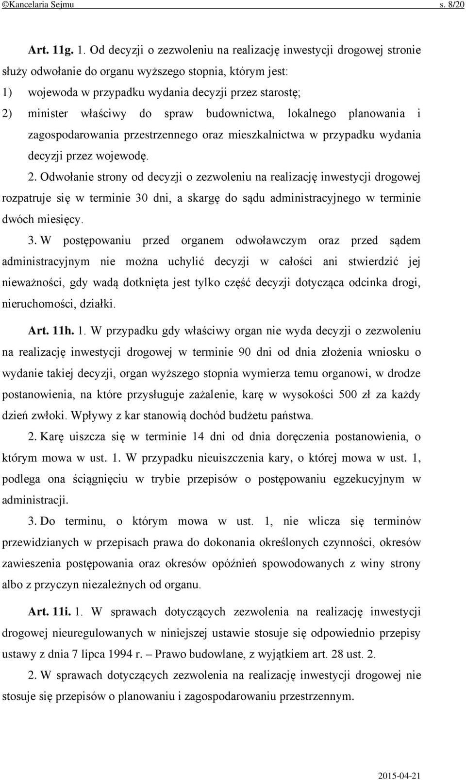 właściwy do spraw budownictwa, lokalnego planowania i zagospodarowania przestrzennego oraz mieszkalnictwa w przypadku wydania decyzji przez wojewodę. 2.