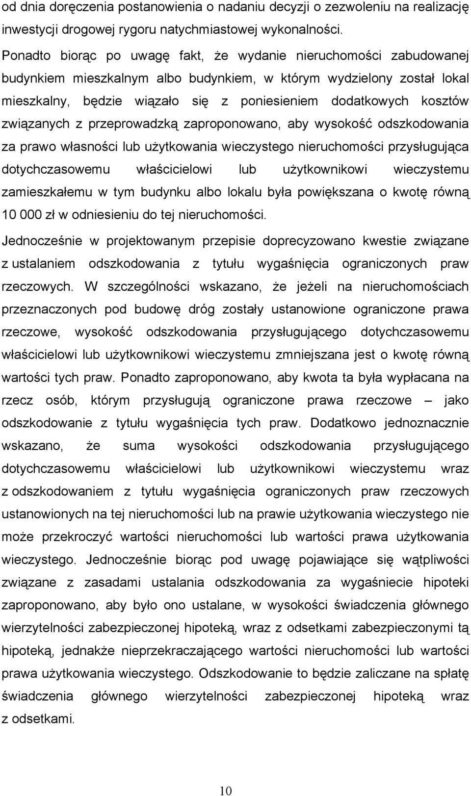 kosztów związanych z przeprowadzką zaproponowano, aby wysokość odszkodowania za prawo własności lub użytkowania wieczystego nieruchomości przysługująca dotychczasowemu właścicielowi lub użytkownikowi